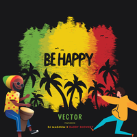 Be Happy - Vector, Dj Magnum, Daddy Showkey