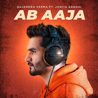 Ab Aaja - Gajendra Verma, Jonita Gandhi