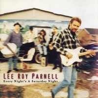 Every Night's A Saturday Night - Lee Roy Parnell