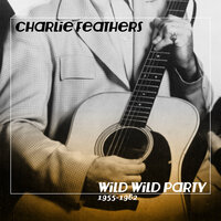 Can't Hardly Stand It - Charlie Feathers