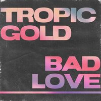 Bad Love - Tropic Gold