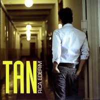 Rica Ederim - TAN, Tan Taşçı
