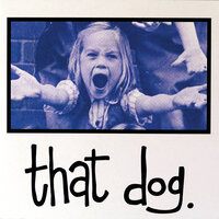 She Looks At Me - That Dog.