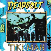 Tiki Man - Deadbolt