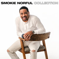 I Need You Now - Smokie Norful