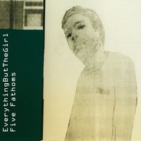 Five Fathoms - Everything But The Girl, DJ Sneak