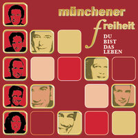 Du bist das Leben - Münchener Freiheit