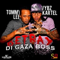 Betray Di Gaza Boss - VYBZ Kartel, Tommy Lee