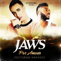 Par amour - Makassy, Jaws