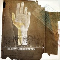 Say Something - Di-Rect, Kern Koppen