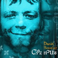 Chez nous - Daniel Boucher