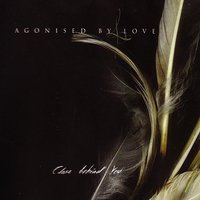 Close Behind You - Agonised By Love
