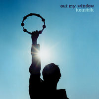 Out My Window - Koushik