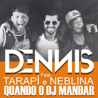 Quando o Dj Mandar - Dennis Dj, Neblina, Tarapi & Dennis Dj