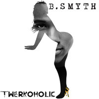 Twerkoholic - B. Smyth