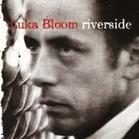 You Couldn't Have Come at a Better Time - Luka Bloom