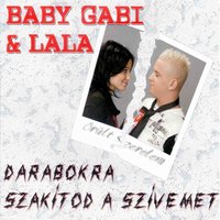 Darabokra Szakítod A Szívemet - Lala, Baby Gabi, Baby Gabi, Lala