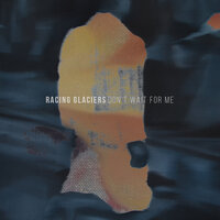 Don't Wait for Me - Racing Glaciers