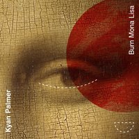 Burn Mona Lisa - Kyan Palmer