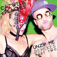 Unzip Me - Peaches, Cazwell, Cazwell and Peaches