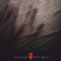 Not Enough - Demo Taped