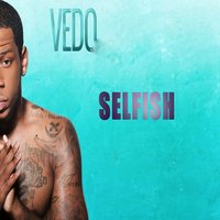 Selfish - VEDO