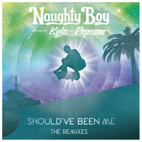 Should've Been Me - Naughty Boy, Kyla, Popcaan