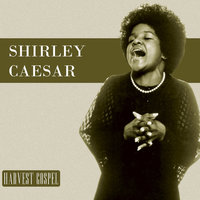 Be Careful of the Stones You Throw - Shirley Caesar
