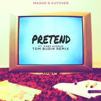Pretend - Mashd N Kutcher, Park Avenue, Tom Budin