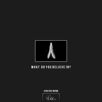What Do You Believe In? - CEE, Po3, Notion