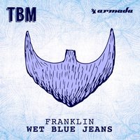 Wet Blue Jeans - Franklin