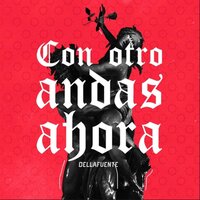 Con Otro Andas Ahora - Dellafuente