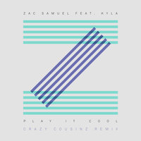 Play It Cool - Zac Samuel, Kyla, Crazy Cousinz