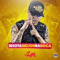 Idiota beijou na boca - MC Lan