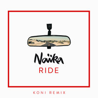 Ride - Naïka, KÖNI