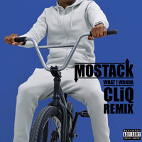 What I Wanna - Mostack, Cliq