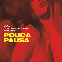 Pouca Pausa - Clau, Cortesia Da Casa, Haikaiss