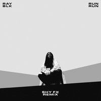 Run Run - RAY BLK, Shy Fx