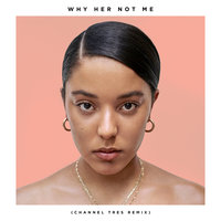 Why Her Not Me - Grace Carter, Channel Tres