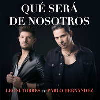 Qué Será de Nosotros - Leoni Torres, Pablo Hernández