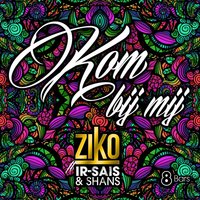 Kom Bij Mij - Ziko, Ir-Sais, Shans