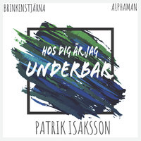 Hos dig är jag underbar - Brinkenstjärna, Alphaman, Patrik Isaksson