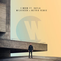 I Need - Wilkinson, Hayla, Metrik