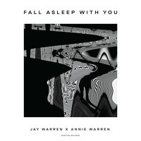 Fall Asleep with You - Jay Warren, Annie, Annie Warren
