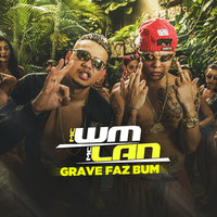 Grave faz bum - MC Lan, MC WM