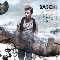 Neui Wält - Baschi