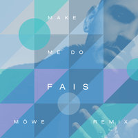 Make Me Do - Fais, MÖWE