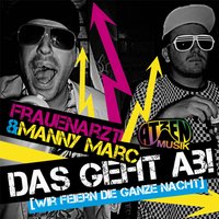 Das geht ab - Wir feiern die ganze Nacht - Frauenarzt, Manny Marc