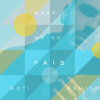 Make Me Do - Fais, MOTi