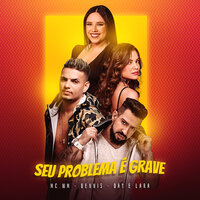 Seu problema é grave - MC WM, Dennis Dj, Day & Lara